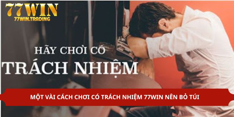 Cách chơi có trách nhiệm 77Win